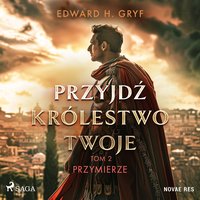 Przyjdź królestwo twoje. Tom II - Przymierze - Edward H. Gryf - audiobook