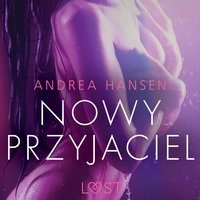 Nowy przyjaciel - opowiadanie erotyczne - Andrea Hansen - audiobook