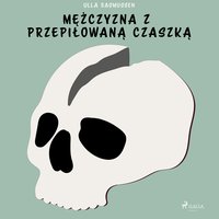 Mężczyzna z przepiłowaną czaszką - Ulla Rasmussen - audiobook