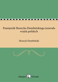 Pamiętnik Henryka Dembińskiego jenerała wojsk polskich - Henryk Dembiński - ebook
