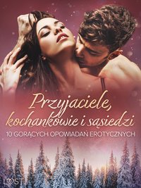 Przyjaciele, kochankowie i sąsiedzi: 10 gorących opowiadań erotycznych - M. Martinez & K. Krakowiak - ebook