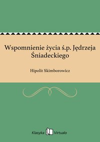 Wspomnienie życia ś.p. Jędrzeja Śniadeckiego - Hipolit Skimborowicz - ebook