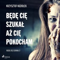 Będę Cię szukał, aż Cię pokocham - Krzysztof Koziołek - audiobook