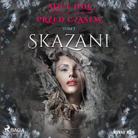 Przed czasem. Tom I - Skazani - Alice Hill - audiobook