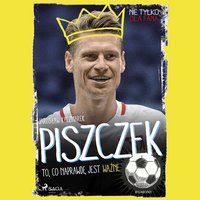 Piszczek - To, co naprawdę jest ważne - Jarosław Kaczmarek - audiobook