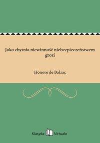 Jako zbytnia niewinność niebezpieczeństwem grozi - Honore de Balzac - ebook