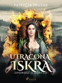 Utracona iskra. Opowieść o Morriam tom 2 - Patrycja Prusak - ebook