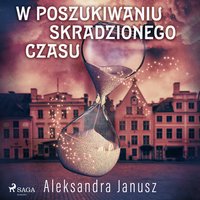 W poszukiwaniu skradzionego czasu - Aleksandra Janusz - audiobook