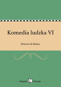 Komedia ludzka VI - Honore de Balzac - ebook