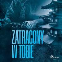 Zatracony w tobie. Zatraceni tom 3 - K.M. Dyga - audiobook