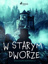 W starym dworze - Bogusław Adamowicz - ebook