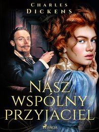 Nasz wspólny przyjaciel - Charles Dickens - ebook