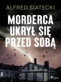 Morderca ukrył się przed sobą - Alfred Siatecki - ebook