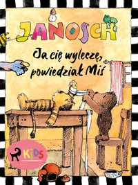 Ja cię wyleczę, powiedział Miś - Janosch - ebook