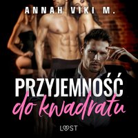 Przyjemność do kwadratu – opowiadanie poli-erotyczne - Annah Viki M. - audiobook