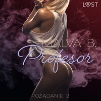 Pożądanie 2: Profesor - opowiadanie erotyczne - Malva B - audiobook