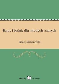 Bajdy i baśnie dla młodych i starych - Ignacy Matuszewski - ebook