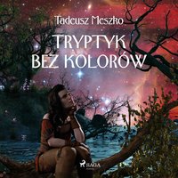 Tryptyk bez kolorów - Tadeusz Meszko - audiobook