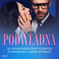 Podwładna: 10 opowiadań erotycznych o naginaniu zasad w pracy - SheWolf - audiobook