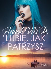 Lubię, jak patrzysz – opowiadanie erotyczne - Annah Viki M. - ebook