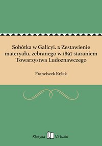 Sobótka w Galicyi. 1: Zestawienie materyału, zebranego w 1897 staraniem Towarzystwa Ludoznawczego - Franciszek Krček - ebook
