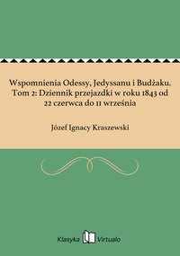 Wspomnienia Odessy, Jedyssanu i Budżaku. Tom 2: Dziennik przejazdki w roku 1843 od 22 czerwca do 11 września - Józef Ignacy Kraszewski - ebook
