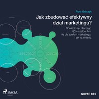 Jak zbudować efektywny dział marketingu? - Piotr Golczyk - audiobook