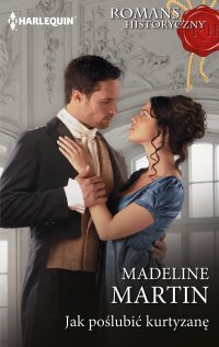 Jak poślubić kurtyzanę - Madeline Martin - ebook