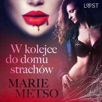 W kolejce do domu strachów – opowiadanie erotyczne - Marie Metso - audiobook