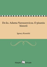 Do ks. Adama Naruszewicza. O pisaniu historii - Ignacy Krasicki - ebook