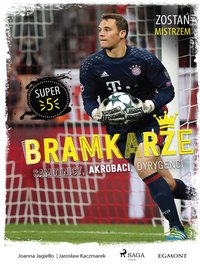 Bramkarze - Samotnicy, akrobaci, dyrygenci - Joanna Jagiełło - ebook