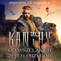 Kanthy. Od wszelakich złych przygód... - Przemysław Gąsiorek - audiobook