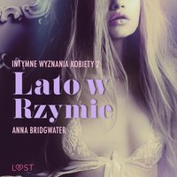 Lato w Rzymie - Intymne wyznania kobiety 2 - opowiadanie erotyczne - Anna Bridgwater - audiobook