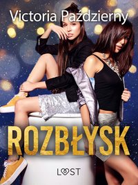 Rozbłysk – lesbijskie opowiadanie erotyczne - Victoria Pazdzierny - ebook