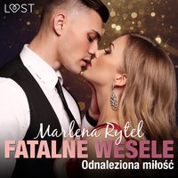 Fatalne wesele: Odnaleziona miłość – opowiadanie erotyczne - Marlena Rytel - audiobook