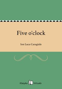 Five o'clock - Ion Luca Caragiale - ebook