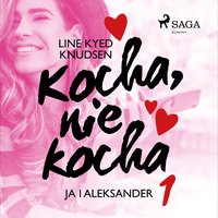 Kocha, nie kocha 1 - Ja i Aleksander - Line Kyed Knudsen - audiobook