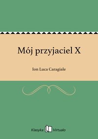Mój przyjaciel X - Ion Luca Caragiale - ebook