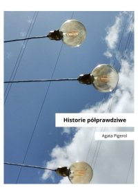 Historie półprawdziwe - Agata Pigerol - ebook