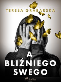 A bliźniego swego - Teresa Grabarska - ebook