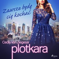 Plotkara 12: Zawsze będę cię kochać - Cecily von Ziegesar - audiobook