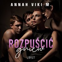 Rozpuścić gniew – opowiadanie erotyczne - Annah Viki M. - audiobook