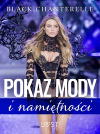 Pokaz mody i namiętności – opowiadanie erotyczne - Black Chanterelle - ebook