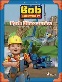 Bob Budowniczy - Park Dinozaurów - Mattel - ebook