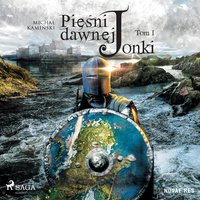 Pieśni dawnej Jonki. Tom I - Michał Kamiński - audiobook