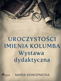 Uroczystości imienia Kolumba. Wystawa dydaktyczna - Maria Konopnicka - ebook
