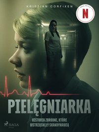 Pielęgniarka - Historia zbrodni, które wstrząsnęły Skandynawią - Kristian Corfixen - ebook