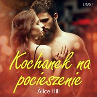 Kochanek na pocieszenie – opowiadanie erotyczne - Alice Hill - audiobook