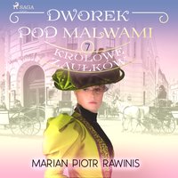 Dworek pod Malwami 7 - Królowe zaułków - Marian Piotr Rawinis - audiobook