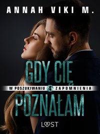 W poszukiwaniu zapomnienia 4: Gdy Cię poznałam – opowiadanie erotyczne - Annah Viki M. - ebook